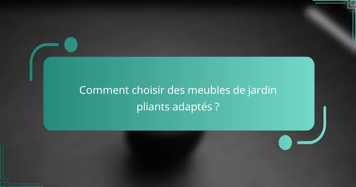 Comment choisir des meubles de jardin pliants adaptés ?