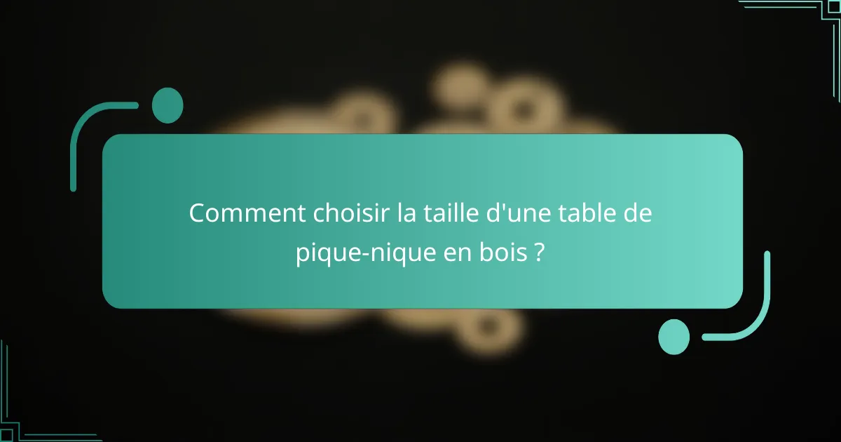 Comment choisir la taille d'une table de pique-nique en bois ?