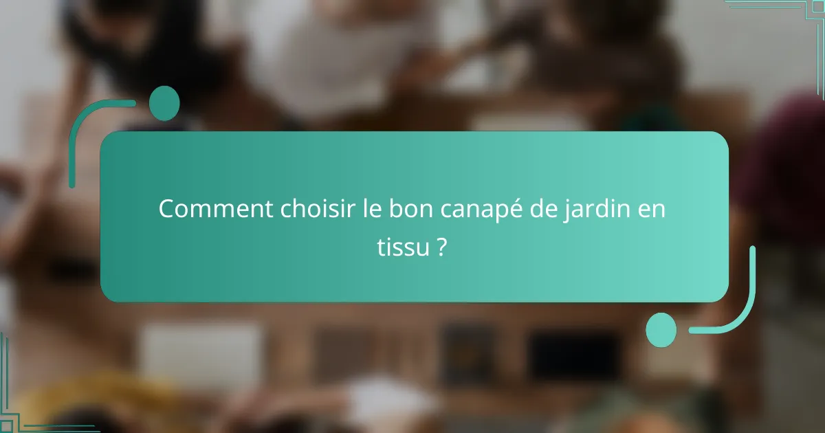 Comment choisir le bon canapé de jardin en tissu ?