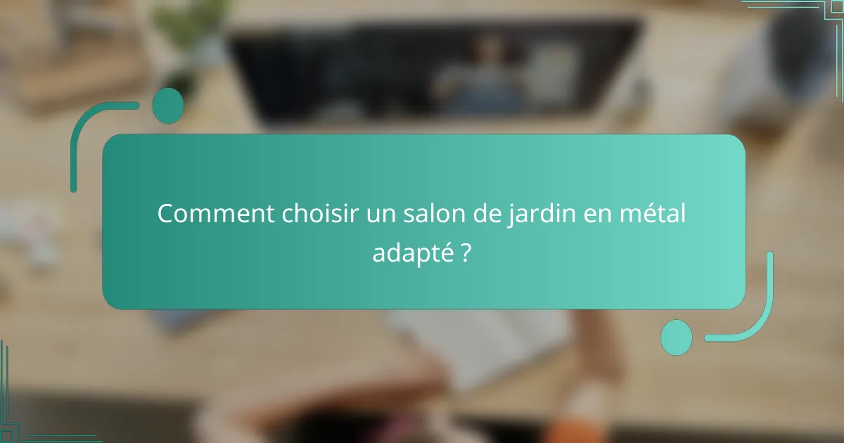 Comment choisir un salon de jardin en métal adapté ?