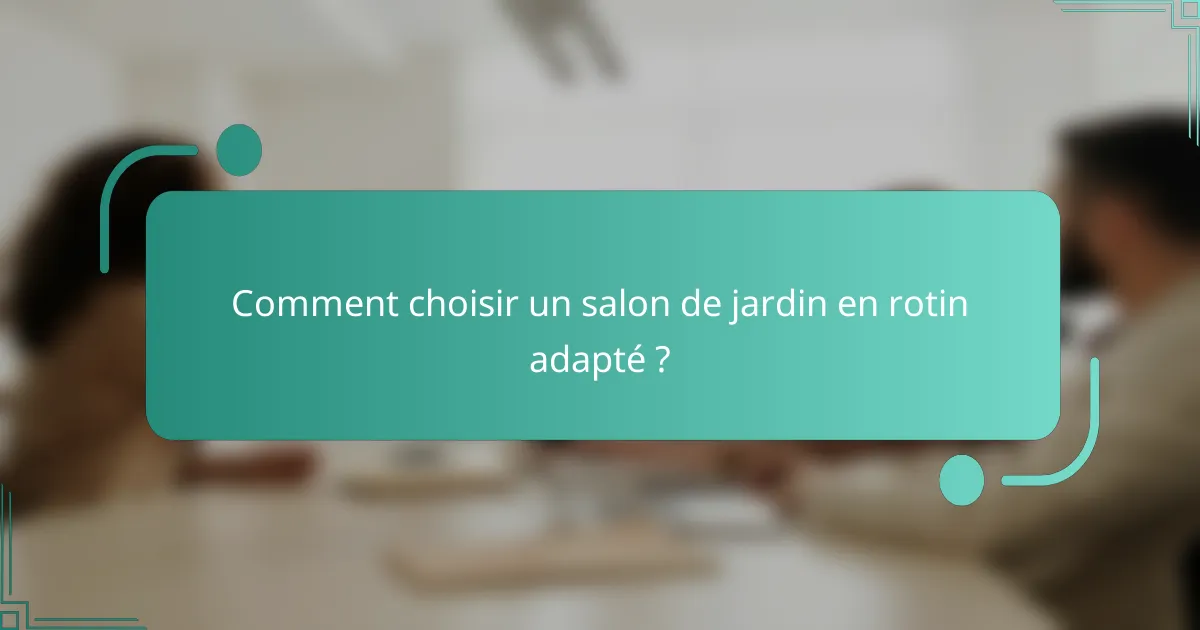 Comment choisir un salon de jardin en rotin adapté ?