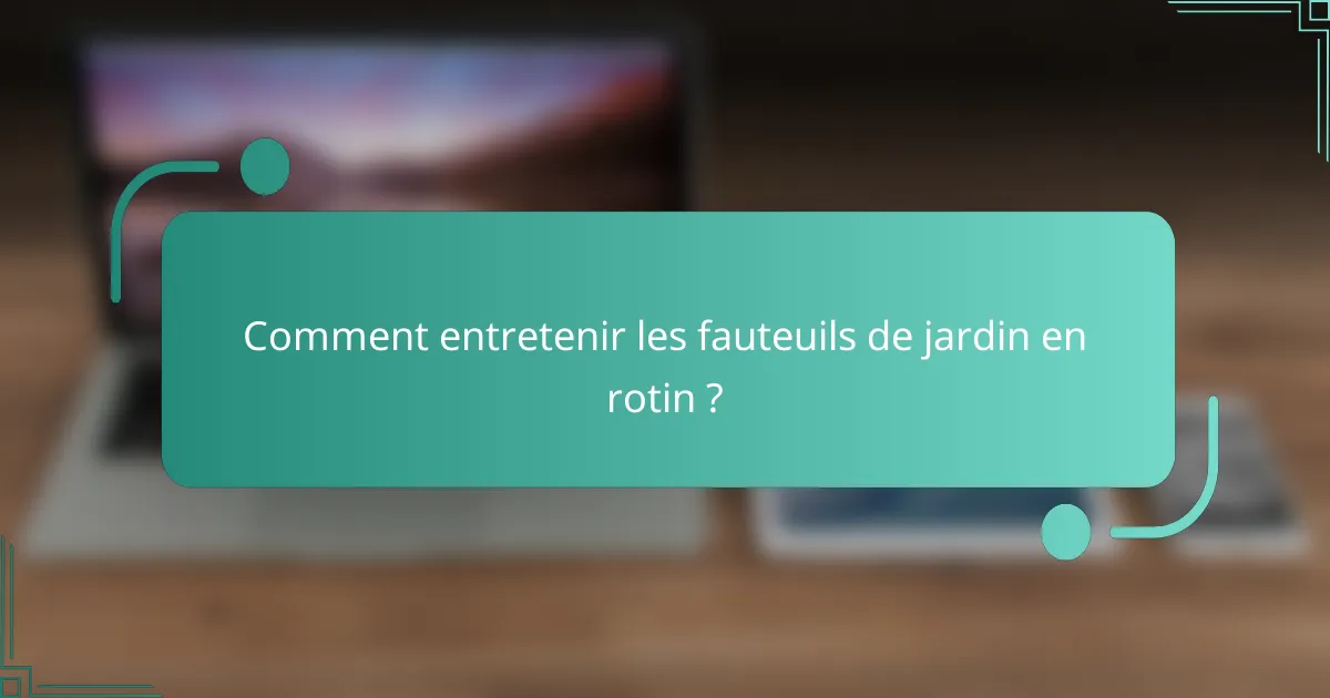 Comment entretenir les fauteuils de jardin en rotin ?
