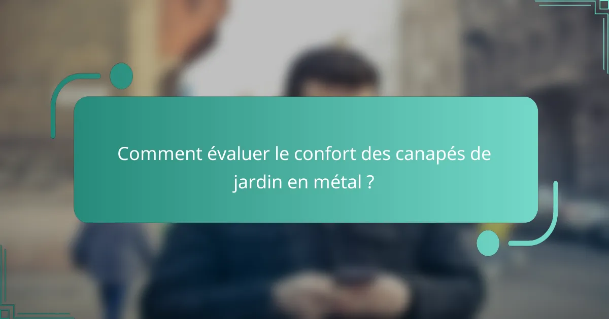 Comment évaluer le confort des canapés de jardin en métal ?