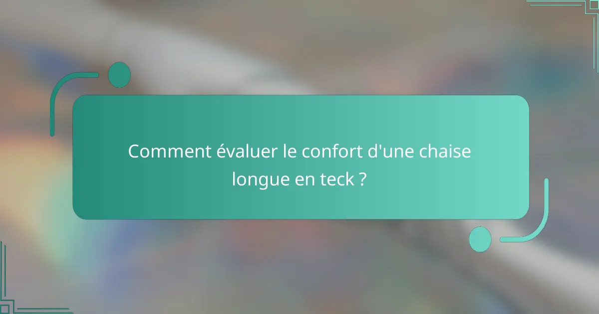 Comment évaluer le confort d'une chaise longue en teck ?