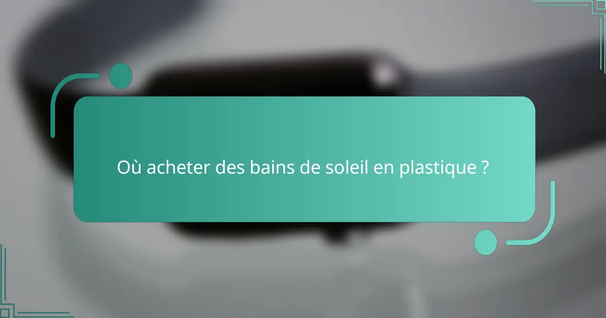 Où acheter des bains de soleil en plastique ?