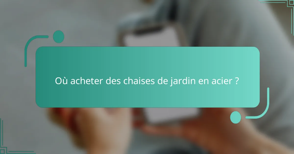 Où acheter des chaises de jardin en acier ?