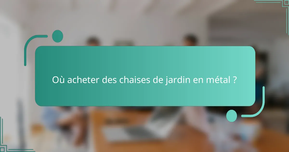 Où acheter des chaises de jardin en métal ?