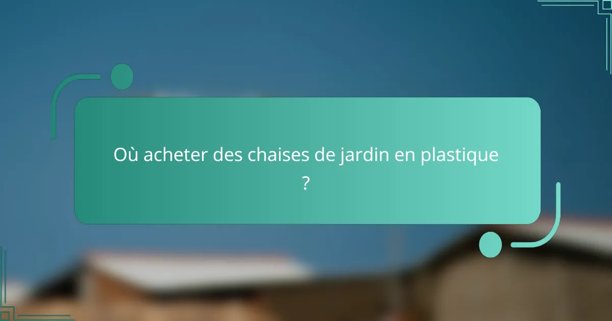 Où acheter des chaises de jardin en plastique ?