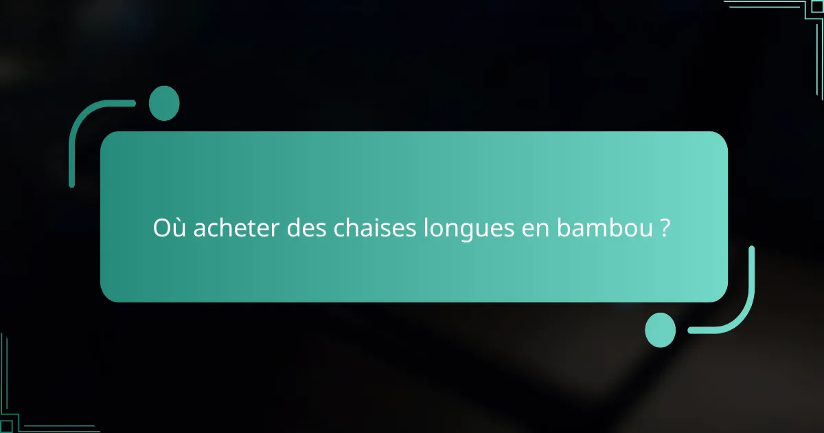 Où acheter des chaises longues en bambou ?