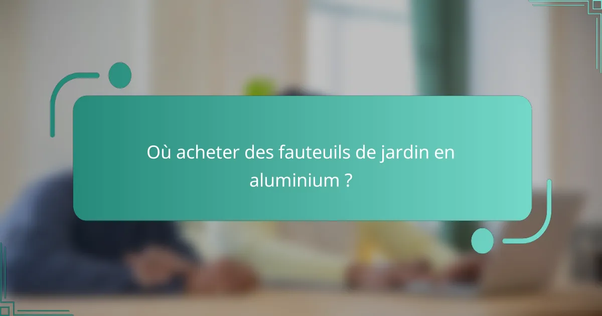 Où acheter des fauteuils de jardin en aluminium ?