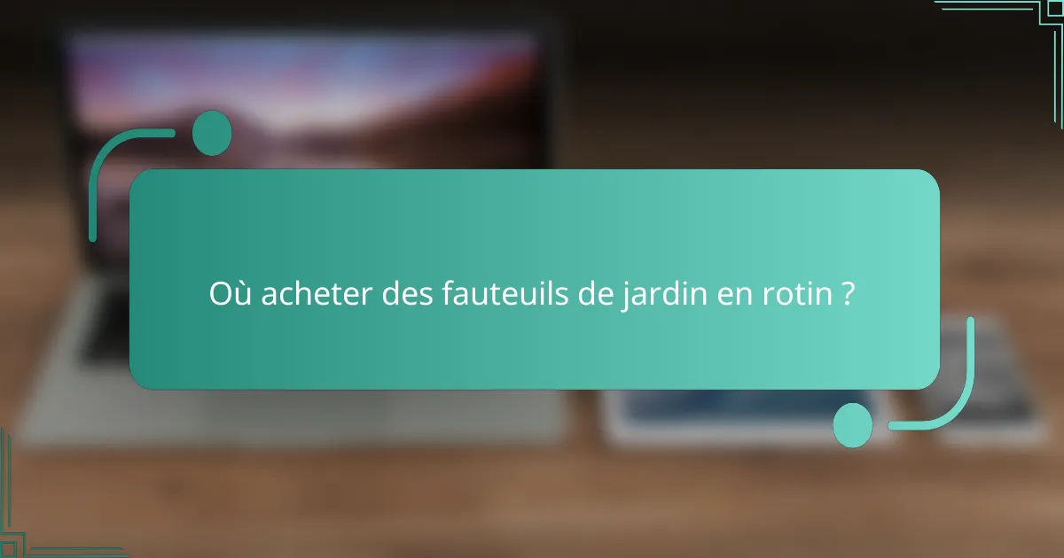 Où acheter des fauteuils de jardin en rotin ?