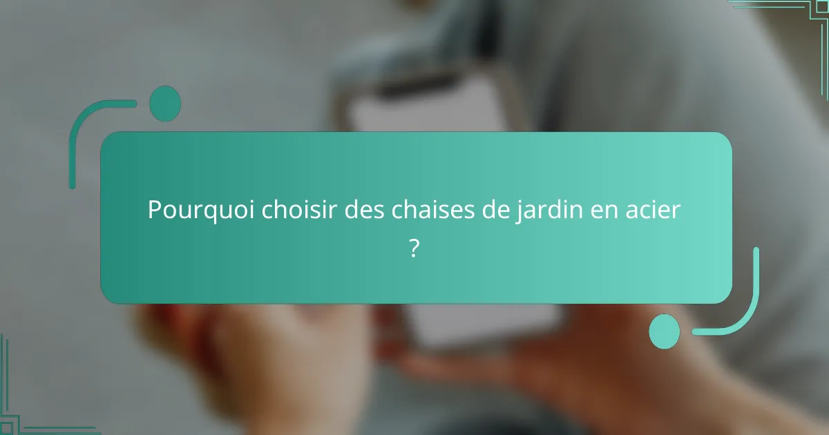 Pourquoi choisir des chaises de jardin en acier ?