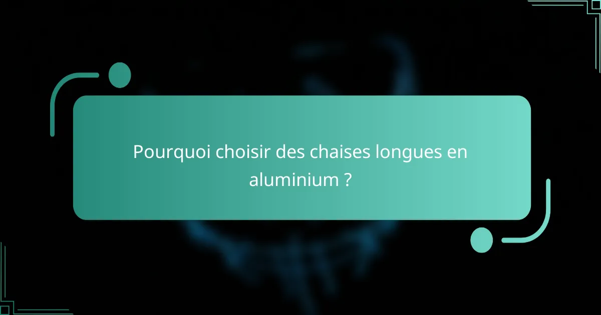 Pourquoi choisir des chaises longues en aluminium ?