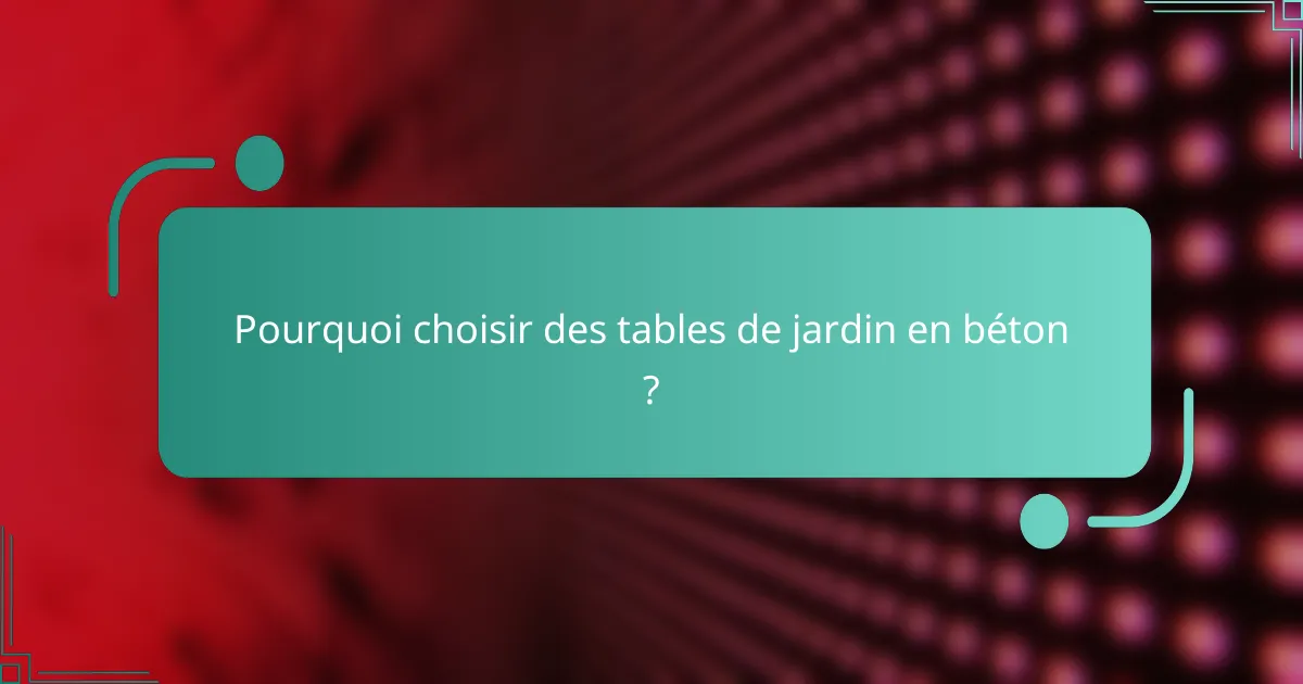 Pourquoi choisir des tables de jardin en béton ?