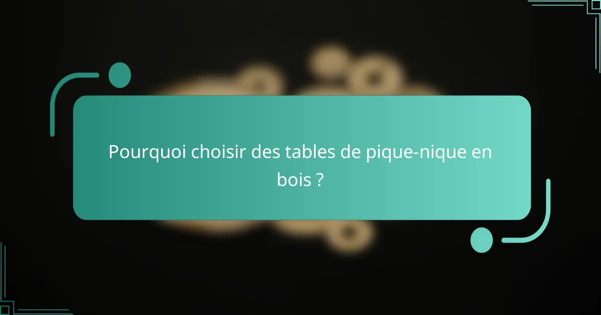 Pourquoi choisir des tables de pique-nique en bois ?