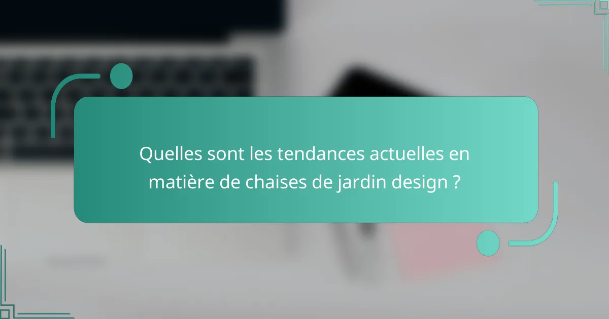 Quelles sont les tendances actuelles en matière de chaises de jardin design ?
