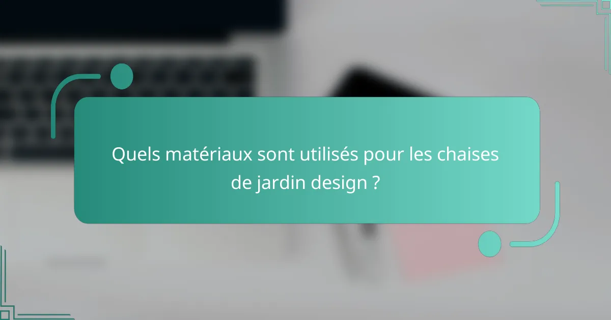 Quels matériaux sont utilisés pour les chaises de jardin design ?