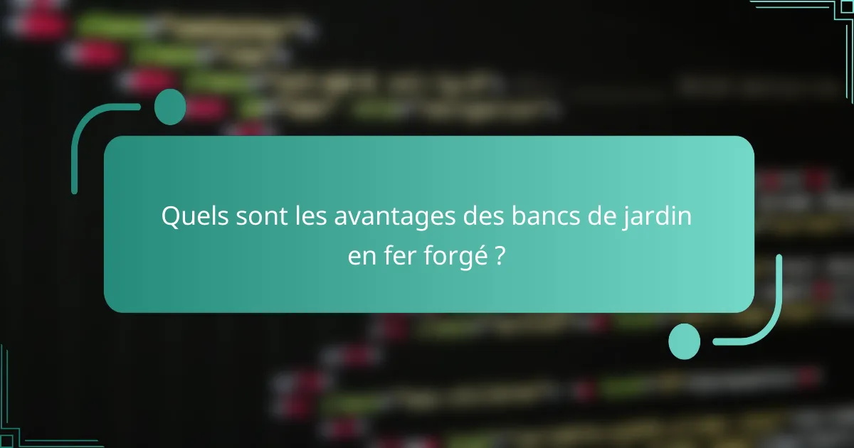 Quels sont les avantages des bancs de jardin en fer forgé ?