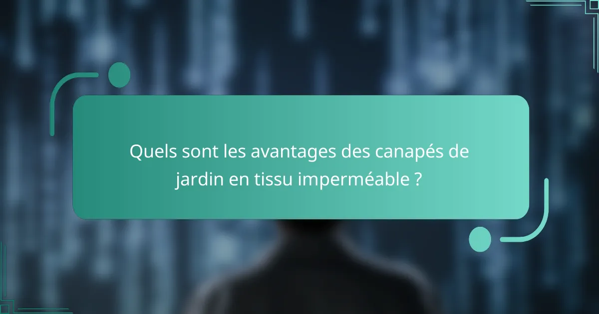 Quels sont les avantages des canapés de jardin en tissu imperméable ?