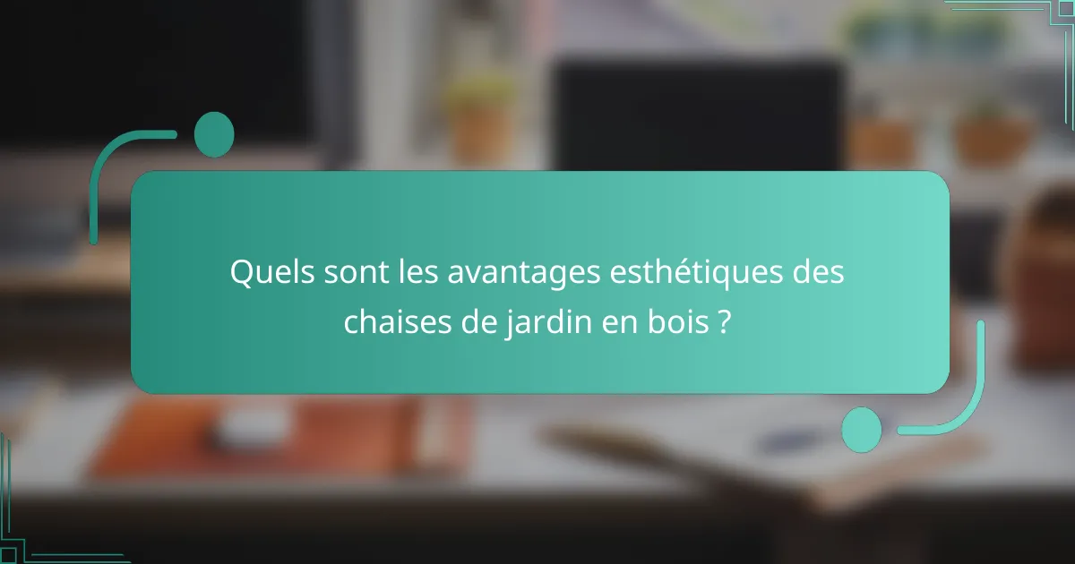 Quels sont les avantages esthétiques des chaises de jardin en bois ?