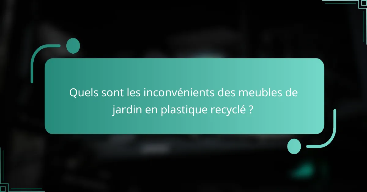Quels sont les inconvénients des meubles de jardin en plastique recyclé ?
