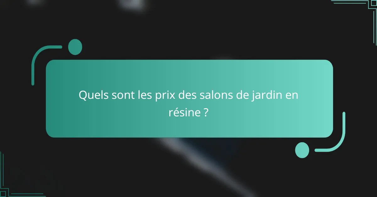 Quels sont les prix des salons de jardin en résine ?