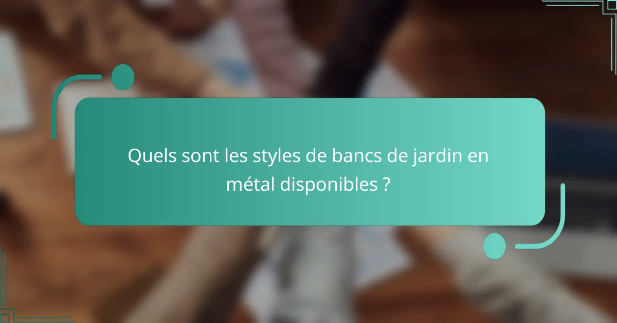 Quels sont les styles de bancs de jardin en métal disponibles ?