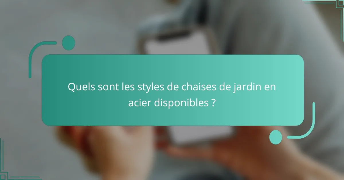 Quels sont les styles de chaises de jardin en acier disponibles ?