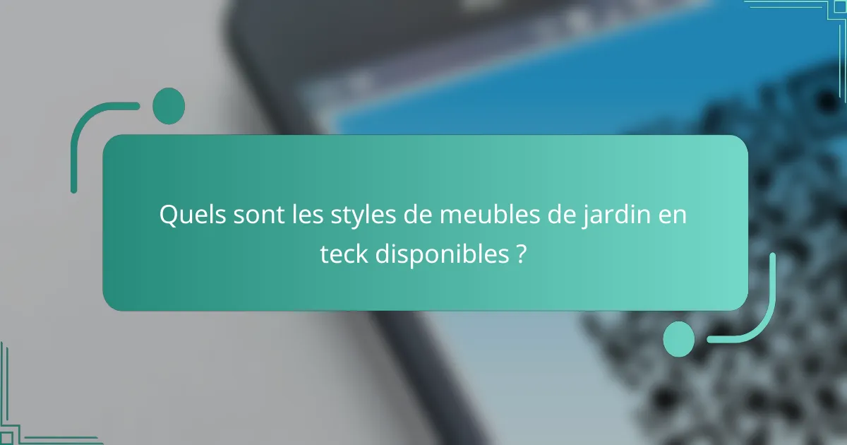 Quels sont les styles de meubles de jardin en teck disponibles ?